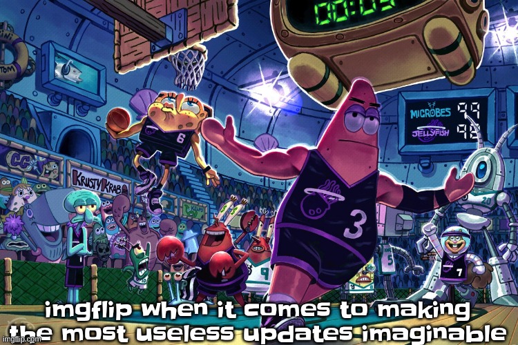 anything but memechat updates | imgflip when it comes to making the most useless updates imaginable | image tagged in patrick dunk meme | made w/ Imgflip meme maker