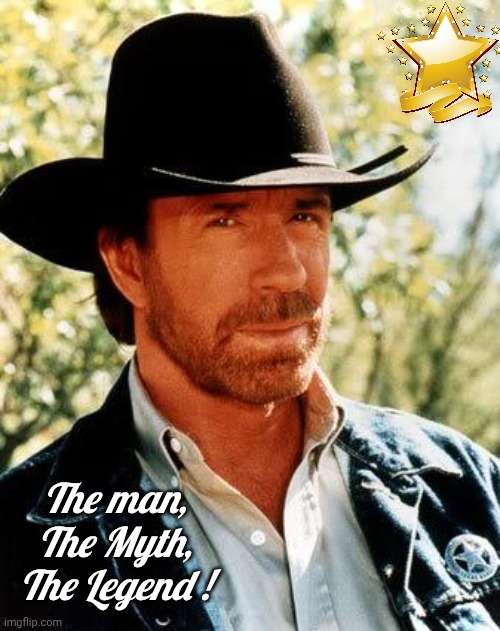 In memoriam to a legend | The man,
The Myth,
The Legend ! | image tagged in memes,chuck norris,star | made w/ Imgflip meme maker