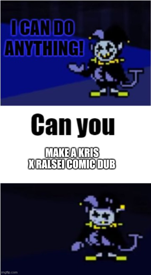 jevil can do almost anything | make a kris x ralsei comic dub | image tagged in i can do anything,jevil,chaos | made w/ Imgflip meme maker