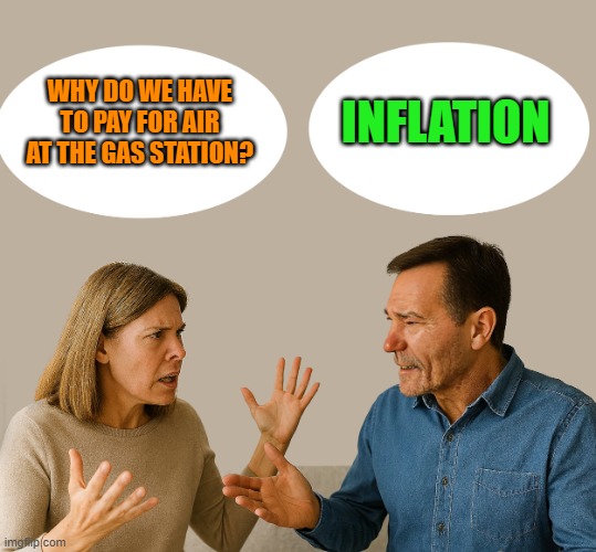 couple talking | Why do we have to pay for air at the gas station? Inflation | image tagged in couple talking | made w/ Imgflip meme maker