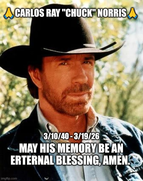 expression memes | 🙏Carlos Ray "Chuck" Norris🙏; 3/10/40 - 3/19/26; may his memory be an erternal blessing, amen. | image tagged in memes,chuck norris,memorial | made w/ Imgflip meme maker