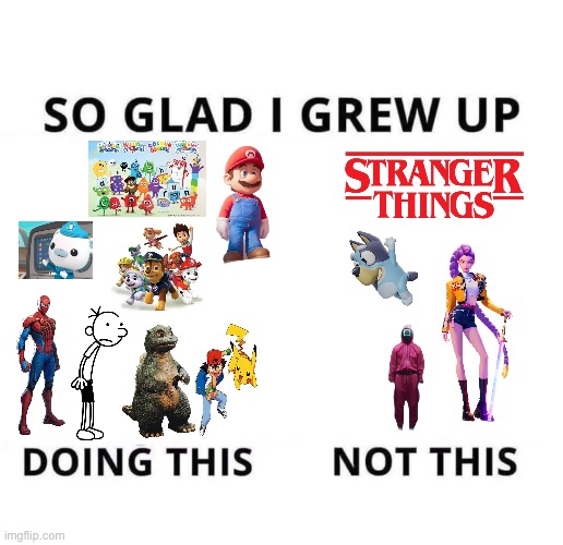 So glad I grew up doing this | image tagged in so glad i grew up doing this | made w/ Imgflip meme maker