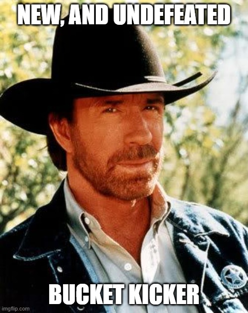 Buckets will never be kicked the same | New, and undefeated; bucket kicker | image tagged in memes,chuck norris | made w/ Imgflip meme maker