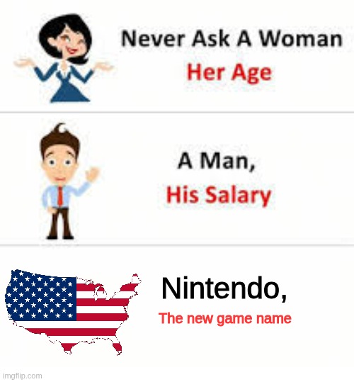 nintendo | Nintendo, The new game name | image tagged in never ask a woman her age | made w/ Imgflip meme maker