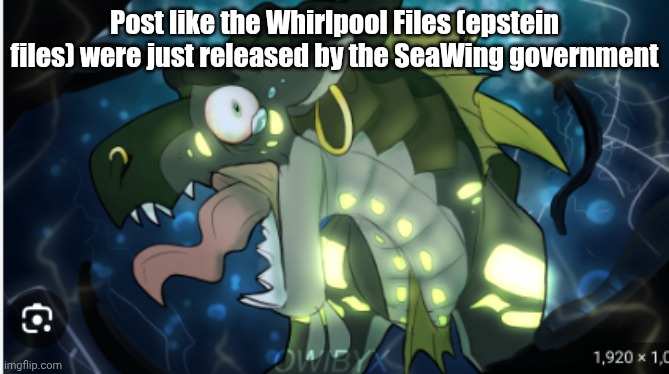 I mean he's basically J Eppy already | Post like the Whirlpool Files (epstein files) were just released by the SeaWing government | image tagged in whirlpool frickin' dies | made w/ Imgflip meme maker
