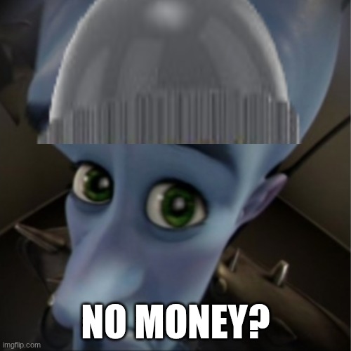 mon money | no money? | image tagged in megamind peeking | made w/ Imgflip meme maker