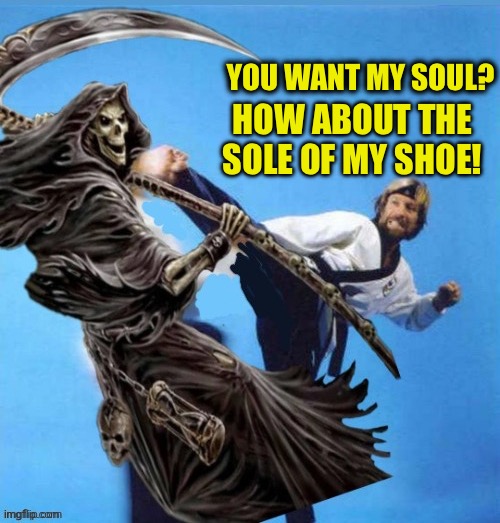 You want my soul? How about the sole of my shoe! | made w/ Imgflip meme maker