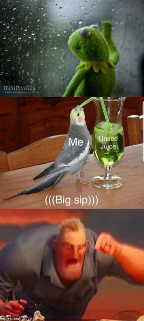 image tagged in kermit window,unsee juice,mr incredible mad | made w/ Imgflip meme maker