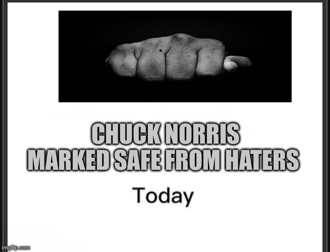 When a hater types a mean comment about Chuck Norris, the keyboard apologizes to Chuck. | Chuck Norris marked safe from haters | image tagged in chuck norris marked safe from,chuck norris,chuck norris fact,marked safe from,haters,rest in peace | made w/ Imgflip meme maker