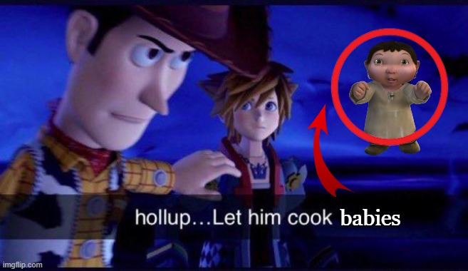 babies | image tagged in hollup let him cook | made w/ Imgflip meme maker