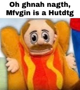 I post this to raid the stream :3 | Oh ghnah nagth, Mfvgin is a Hutdtg | image tagged in hot dog marvin | made w/ Imgflip meme maker