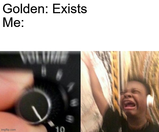 imo its rlly underrated | Golden: Exists
Me: | image tagged in turn up the music,kpop demon hunters | made w/ Imgflip meme maker