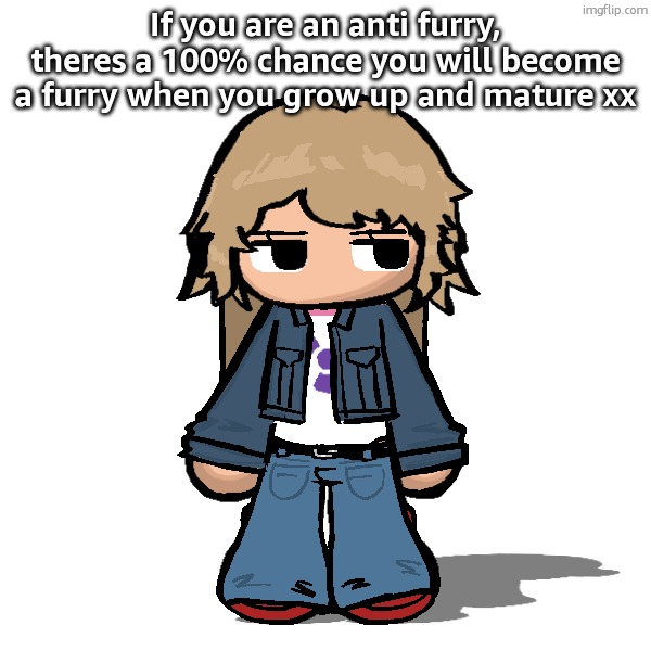 Stardust but a goober | If you are an anti furry, theres a 100% chance you will become a furry when you grow up and mature xx | image tagged in stardust but a goober | made w/ Imgflip meme maker