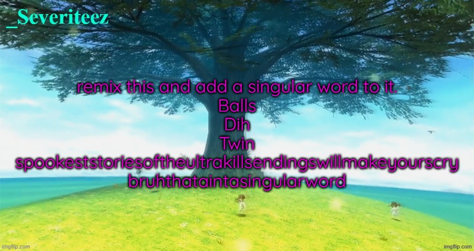 Severiteez majoras mask announcement template | remix this and add a singular word to it.

Balls

Dih

Twin

spookeststoriesoftheultrakillsendingswillmakeyourscry
bruhthataintasingularword | image tagged in severiteez majoras mask announcement template | made w/ Imgflip meme maker