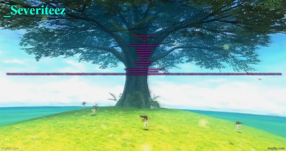 Severiteez majoras mask announcement template | remix this and add a singular word to it.

Balls

Dih

Twin

spookeststoriesoftheultrakillsendingswillmakeyourscry
bruhthataintasingularword

Saddamhusseinshidingspot
antidisestablishmentarianism

spreadmyLOVEtwn❤
IfartedHARD
imgoonintwns
imgracingitohhhimgracingitsogood
johngracesinnerthesecond
4
mynameiskirayoshikageim33yearsoldiliveinthenortheastsectionofmorioh
connectionterminatedimsorrytointerruptyouelizabeth

TheFitnessGramPacerTestisamultistageaerobiccapacitytestthatprogressivelygetsmoredifficultasitcontinues.The20meterpacertestwillbeginin30seconds.Lineupatthestart.Therunningspeedstartsslowlybutgetsfastereachminuteafteryouhearthissignalbodeboop.Asinglapshouldbecompletedeverytimeyouhearthissound.dingRemembertoruninastraightlineandrunaslongaspossible.Thesecondtimeyoufailtocompletealapbeforethesound,yourtestisover.Thetestwillbeginonthewordstart.Onyourmark.Getready!…Start.ding.
 
 
 
 
 
 
 
 
 
 
 
 
 
 
 
 
 
I'm pregnant | image tagged in severiteez majoras mask announcement template | made w/ Imgflip meme maker