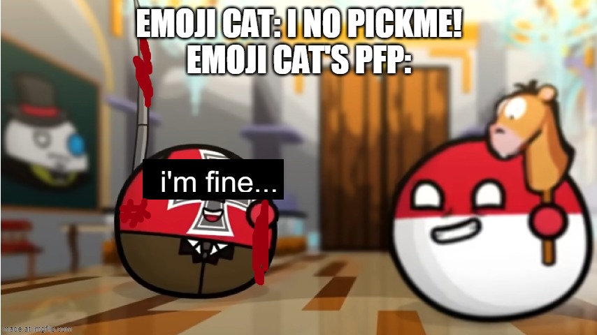 send this to a emoji cat hybrid furry | emoji cat: i no pickme!
emoji cat's pfp: | image tagged in mrspherical,countryballs,funny,memes | made w/ Imgflip meme maker
