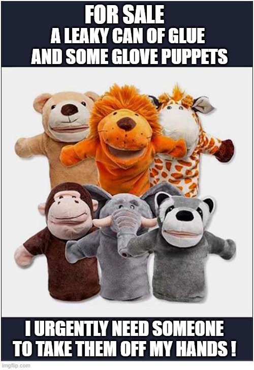 Buyer Collects | fOR sALE; a leaky can of glue 
and some glove puppets; I urgently need someone
to take them off my hands ! | image tagged in for sale,glue,puppets,visual pun | made w/ Imgflip meme maker