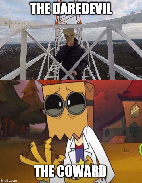 Daredevil Baghead vs. Coward | the daredevil; the coward | image tagged in funny,dr flug,memes,lattice climbing,baghead,latticeclimbing | made w/ Imgflip meme maker