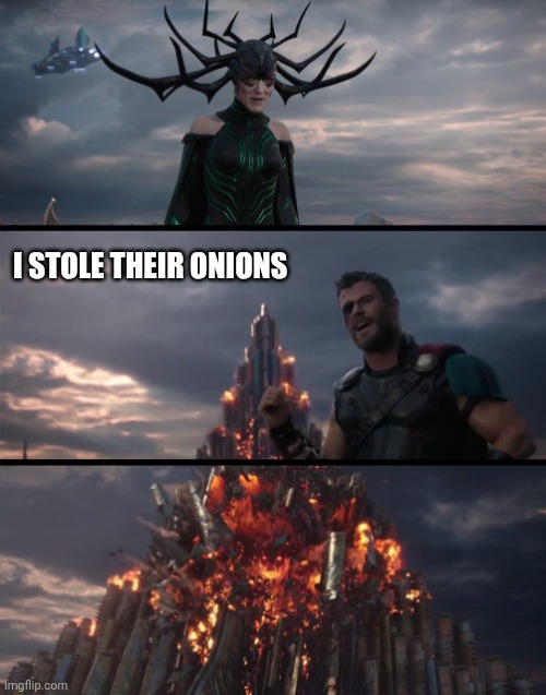 Onion stealing | I stole their onions | image tagged in hella thor i can t but he can,explosion,onion,onions,stealing,memes | made w/ Imgflip meme maker