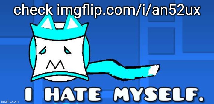 I hate myself. | check imgflip.com/i/an52ux | image tagged in i hate myself | made w/ Imgflip meme maker