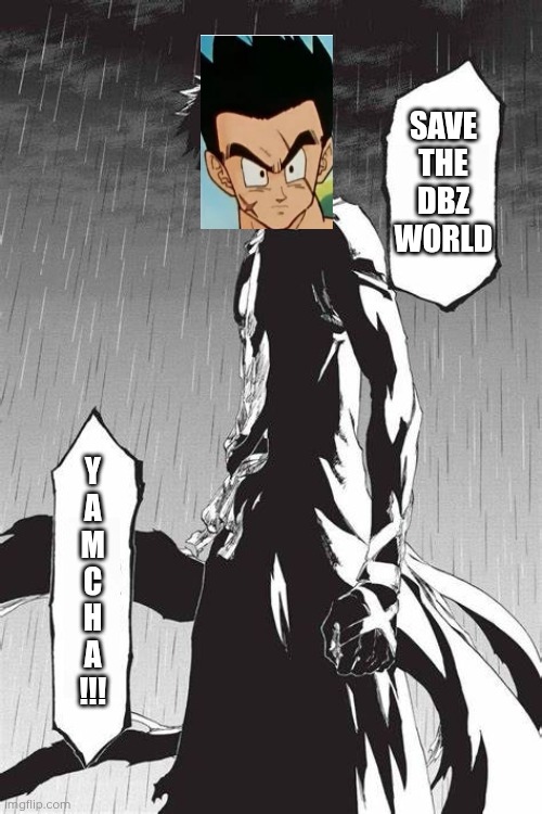 Save the Soul Society... Blank Template | Save the DBZ World; Y
A
M
C
H
A
!!! | image tagged in save the soul society blank template | made w/ Imgflip meme maker