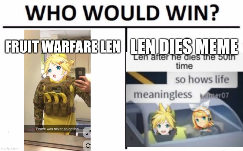 who would win it? | fruit warfare len; Len dies meme | image tagged in memes,who would win,fruit warfare len,len dies meme | made w/ Imgflip meme maker