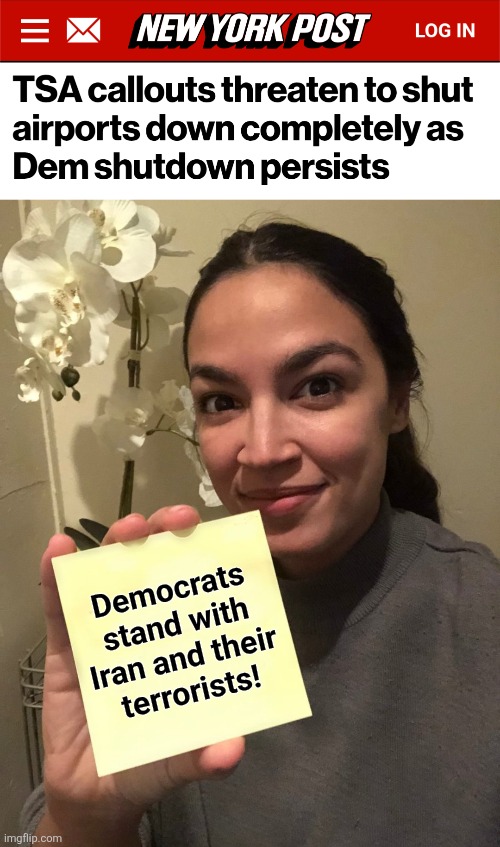 Democrats
stand with
Iran and their
terrorists! | image tagged in aoc post it,memes,democrats,iran,terrorists,homeland security shutdown | made w/ Imgflip meme maker