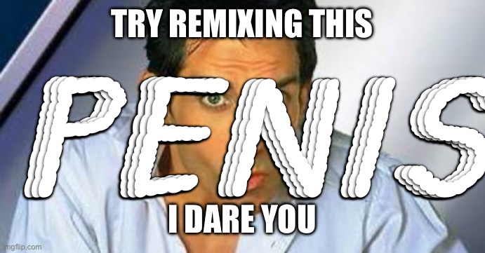 what’s my prize is it cash money dolla dolla bill y’all | PENIS; Try remixing this; I dare you | image tagged in zoolander | made w/ Imgflip meme maker