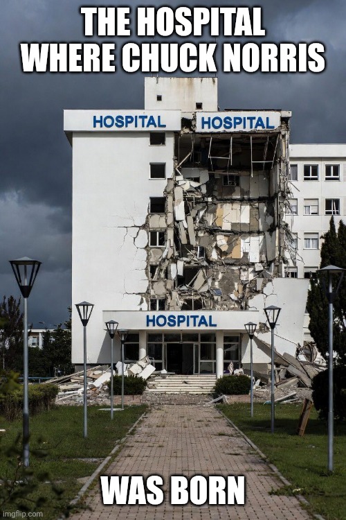 The hospital where Chuck Norris Was born | made w/ Imgflip meme maker