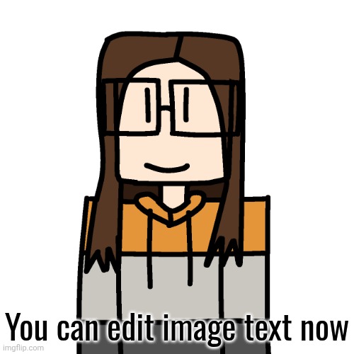 I noticed that | You can edit image text now | image tagged in oakleymendelevia/cara dev self portrait | made w/ Imgflip meme maker