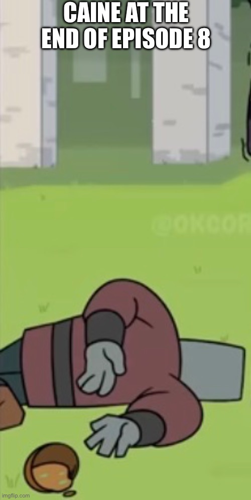 Caine is dead | Caine at the end of episode 8 | image tagged in death,family guy death pose,the amazing digital circus | made w/ Imgflip meme maker