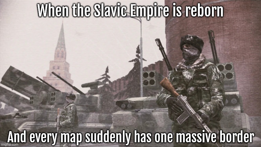 New Slavic Russian Federation | When the Slavic Empire is reborn; And every map suddenly has one massive border | image tagged in new slavic russian federation,slavic empire | made w/ Imgflip meme maker