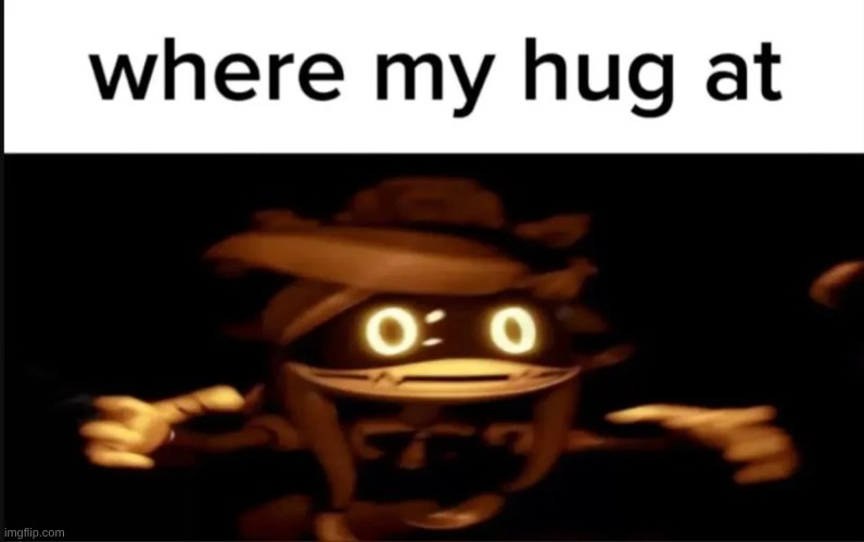 where her hug at? | made w/ Imgflip meme maker