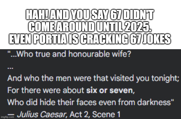 67 in Shakespeare's time | hah! and you say 67 didn't come around until 2025. even Portia is cracking 67 jokes | image tagged in funny | made w/ Imgflip meme maker