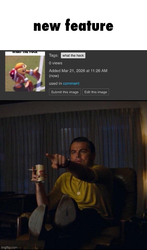 look at “my images” | new feature | image tagged in leonardo dicaprio pointing,new feature,imgflip,i hate knitters | made w/ Imgflip meme maker