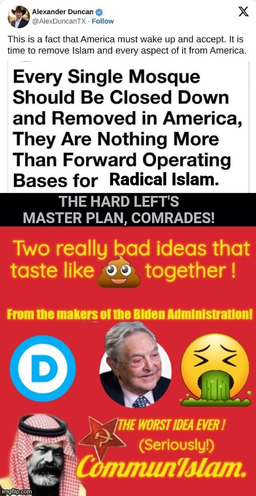 Radical Lefts master plan | Radical Islam. The Hard Left's Master Plan, comrades! | image tagged in black background,2 bad ideas combined communislam | made w/ Imgflip meme maker