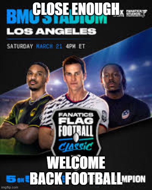 Football is Back!...Kinda | Close Enough; Welcome Back Football | image tagged in flag football,nfl | made w/ Imgflip meme maker