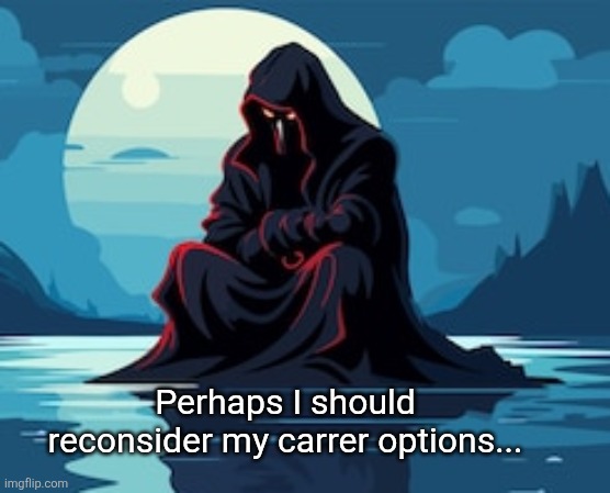 Perhaps I should reconsider my carrer options... | made w/ Imgflip meme maker