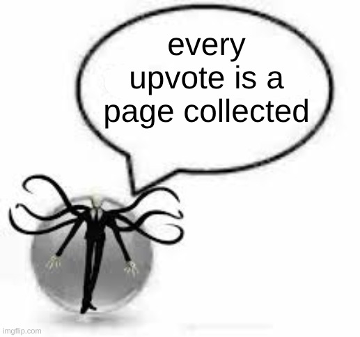 i'm doing this for point grinding but seeing fun streamers get mad at these kind of posts is funny | every upvote is a page collected | image tagged in slenderman | made w/ Imgflip meme maker