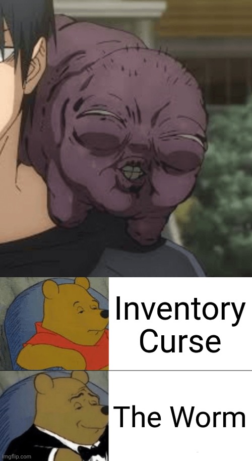 Inventory Curse; The Worm | image tagged in memes,tuxedo winnie the pooh,jjk | made w/ Imgflip meme maker