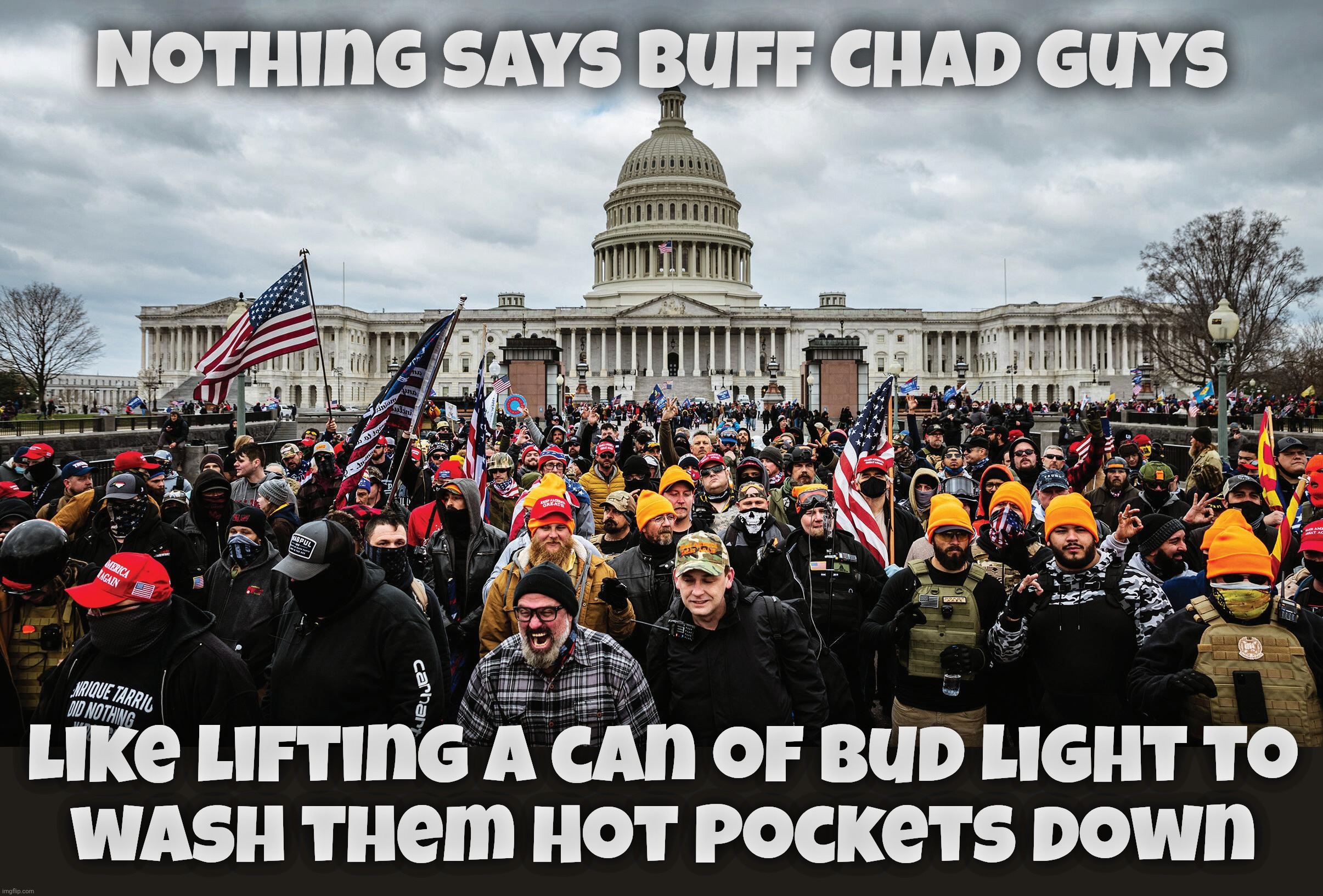 Nothing says buff Chad guys Like lifting a can of Bud Light to
wash them Hot Pockets down | made w/ Imgflip meme maker