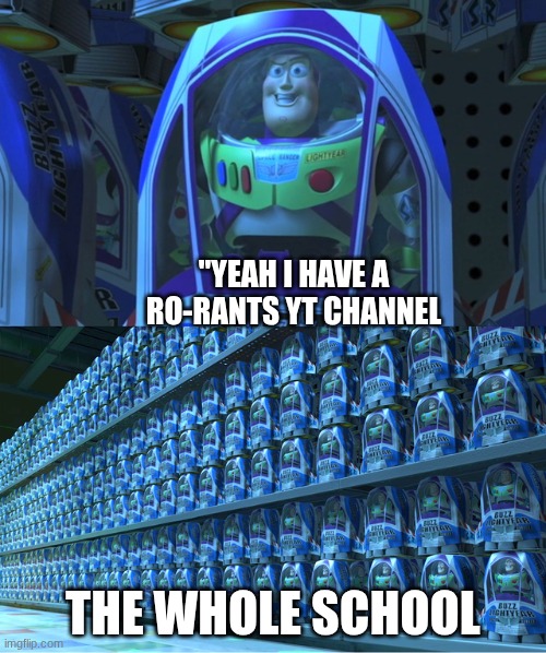 Buzz lightyear clones | "yeah I have a ro-rants yt channel; the whole school | image tagged in buzz lightyear clones,roblox | made w/ Imgflip meme maker