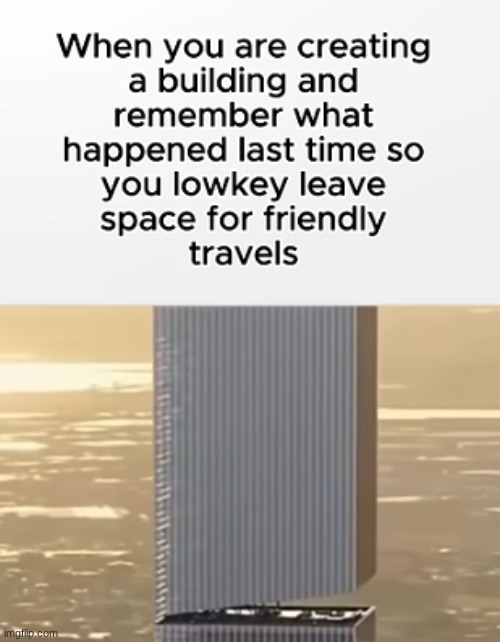 image tagged in 9/11,911 9/11 twin towers impact | made w/ Imgflip meme maker