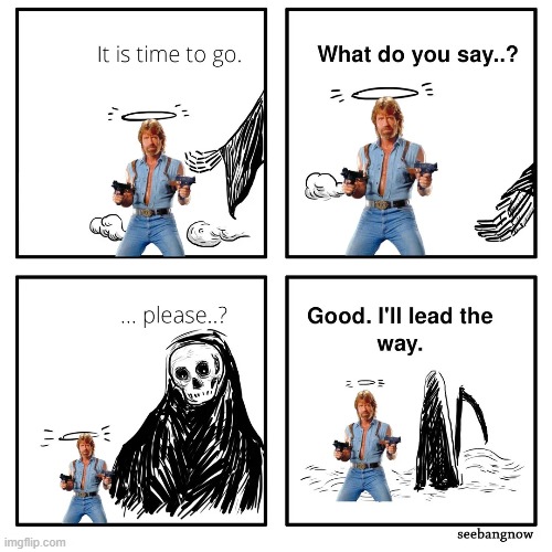 Dont worry. He's still thinking about you | image tagged in memes,funny,chuck norris,it is time to go,rest in peace | made w/ Imgflip meme maker