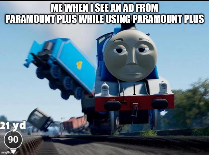 Im so done with these ads man | Me when i see an ad from paramount plus while using Paramount plus | image tagged in oh the indignity | made w/ Imgflip meme maker