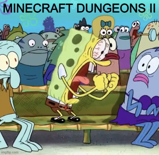 just watched the mc live | minecraft dungeons II | image tagged in spongebob yelling,minecraft,funny | made w/ Imgflip meme maker