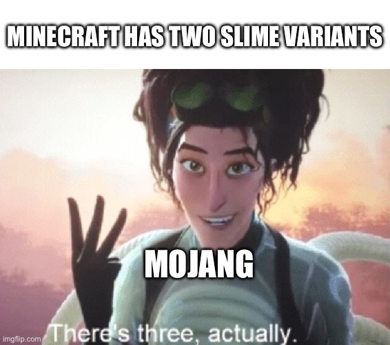 Another one | Minecraft has two slime variants; Mojang | image tagged in there's three actually | made w/ Imgflip meme maker