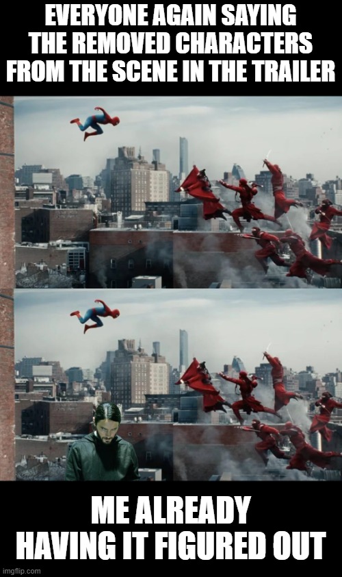 It's Morbin Time! | Everyone again saying the removed characters from the scene in the trailer; Me already having it figured out | image tagged in morbius,spiderman | made w/ Imgflip meme maker