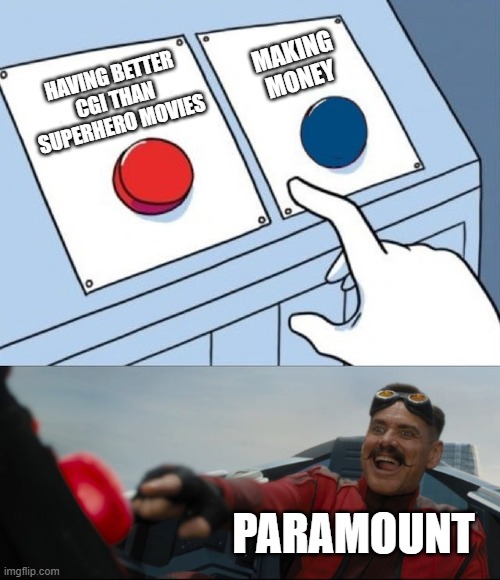 I love you Paramount :3 | making money; having better cgi than superhero movies; paramount | image tagged in robotnik button,unpopular opinion,opinion,movies,sonic the hedgehog | made w/ Imgflip meme maker