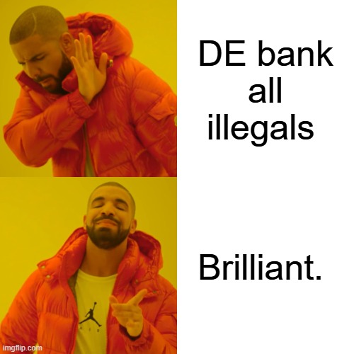 Let the self deportations begin. Dems de bank US citizens | DE bank all illegals; Brilliant. | image tagged in memes,drake hotline bling | made w/ Imgflip meme maker